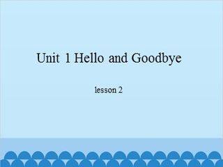 Unit 1 Hello and Goodbye-lesson 2_课件1