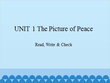 UNIT 1 The Picture of Peace Read, Write & Check_课件1