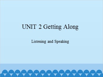 UNIT 2 Getting Along Listening and Speaking_课件1