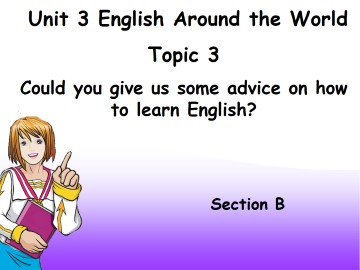 Topic 3. Could you give us some advice on how to learn English well?_课件1