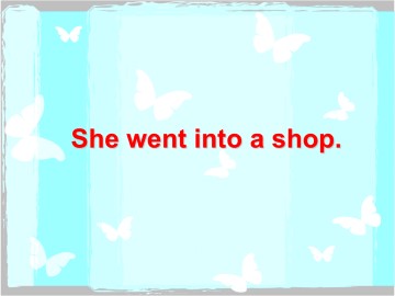 She went into a shop._课件1