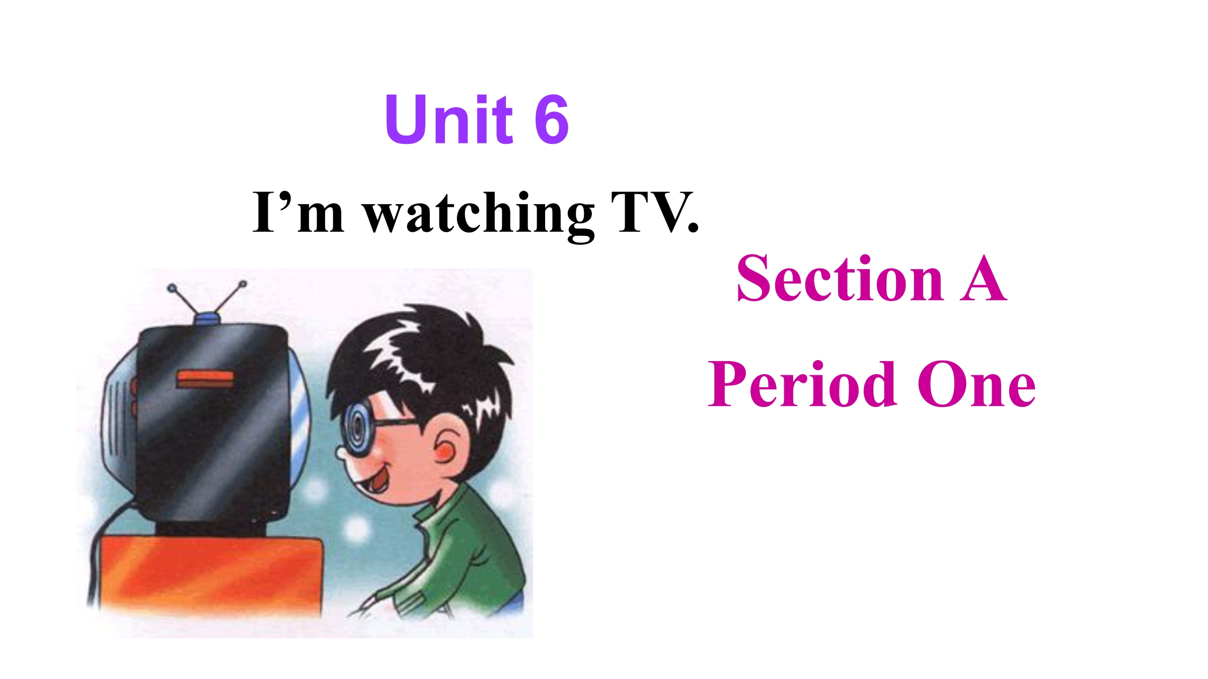 I'm watching TV Section A