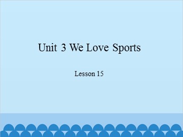 Unit 3 We Love Sports-Lesson 15_课件1