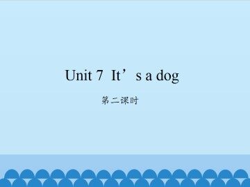 Unit 7 It's a dog-第二课时_课件1