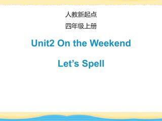 【课件】四年级上册英语人教版新起点Unit 2《On the Weekend》(Let's spell)01