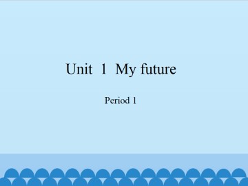 Unit  1  My future-Period 1_课件1