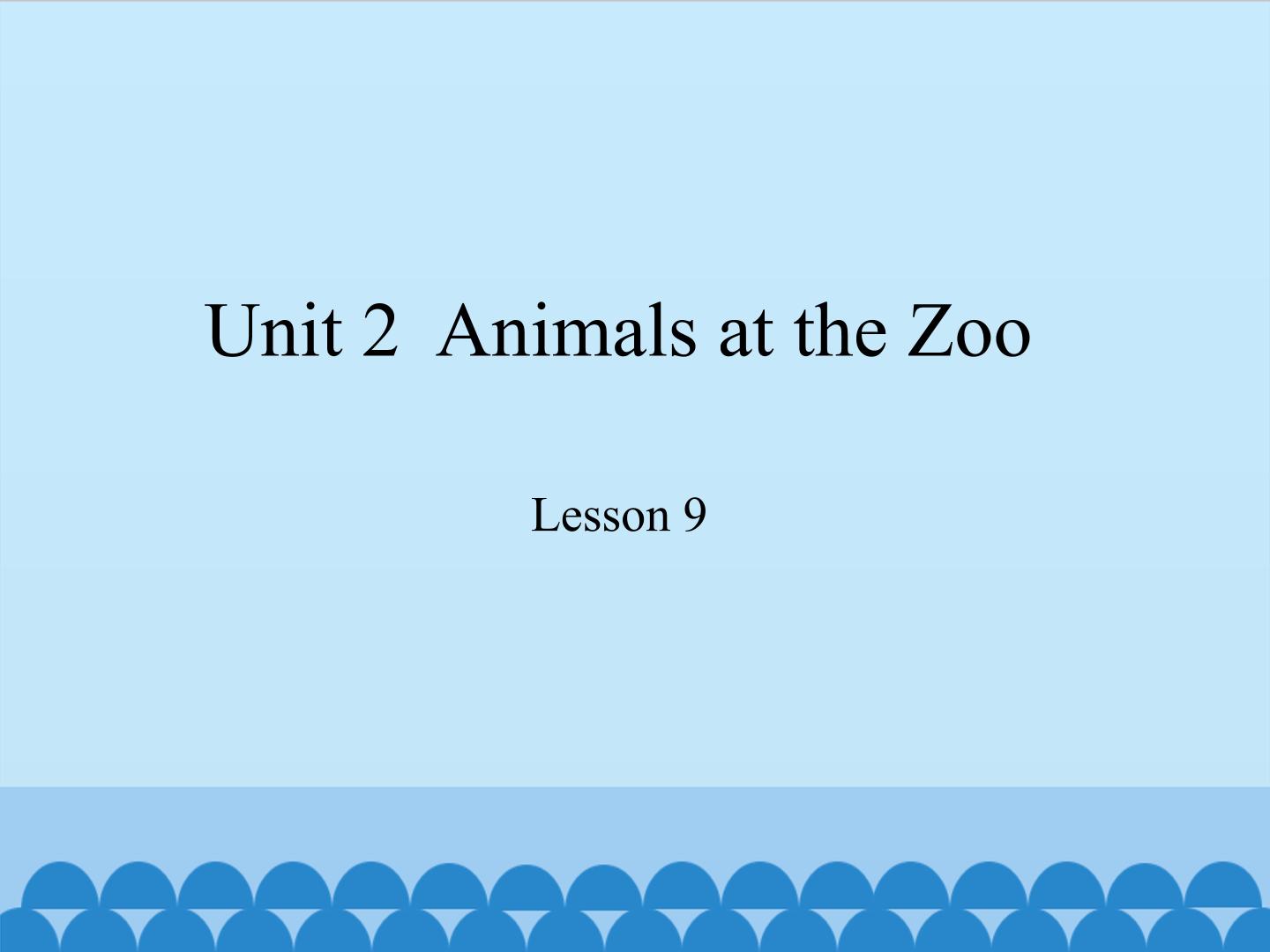 Unit 2  Animals at the Zoo-Lesson 9_课件1