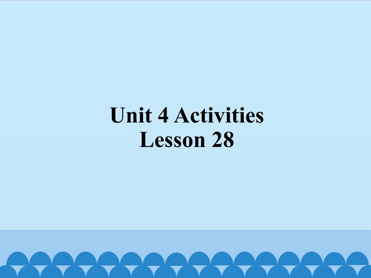 Unit 4 ACTIVITIES LESSON 28