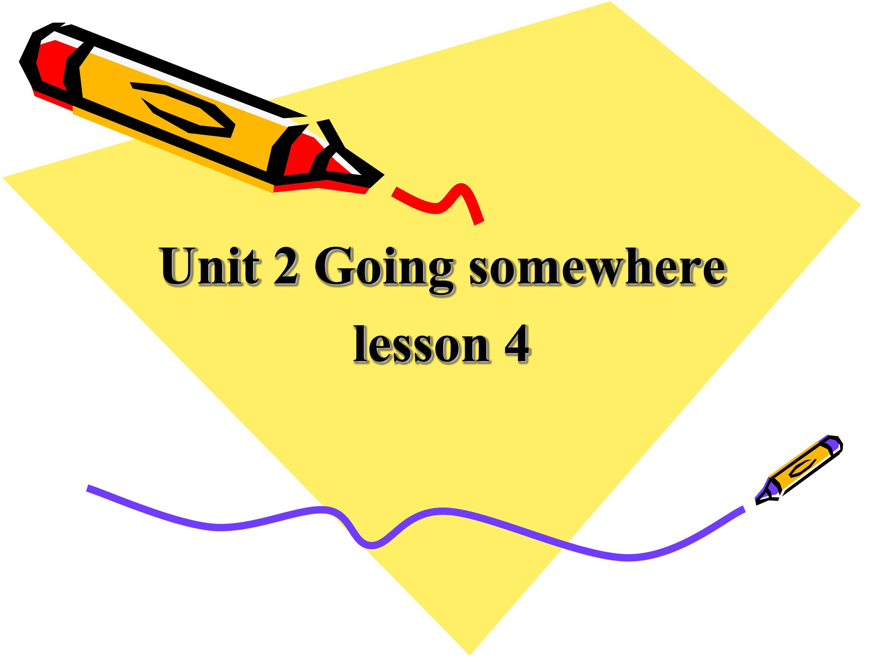 Unit 2 Going somewhere Lesson 4