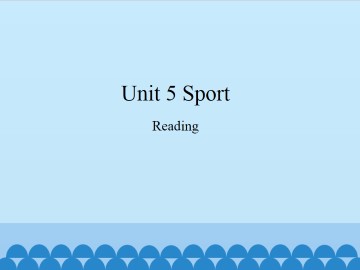 Unit 5 Sport（Reading）_课件1