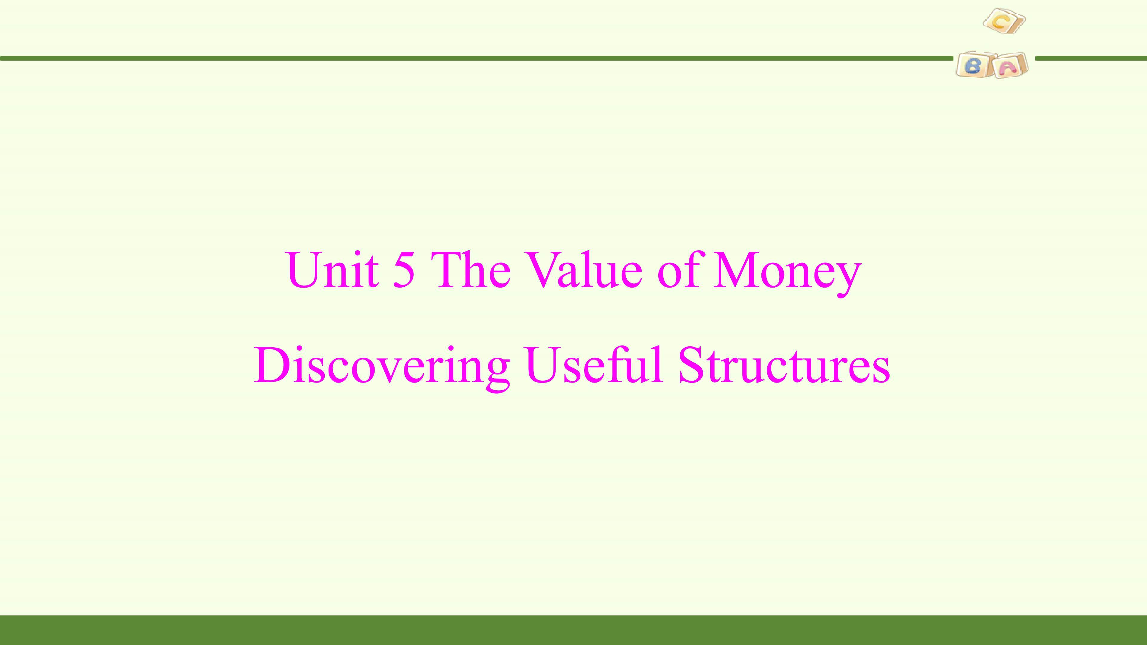 Unit 5 THE VALUE OF MONEY—Discovering Useful Structures