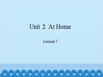 Unit 2  At Home Lesson 7_课件1