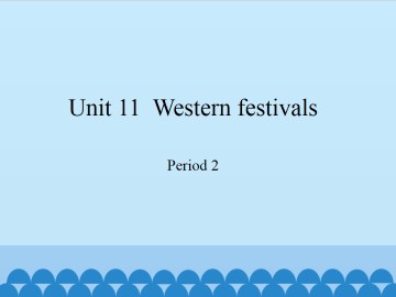 Unit  11  Western festivals-Period 2_课件1