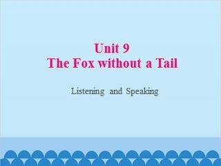 Unit 9 The fox without a Tail Listening and Speaking_课件1