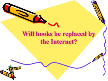 Will books be replaced by the Internet？_课件1