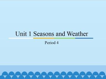 Unit 1 Seasons and Weather-Period 4_课件1