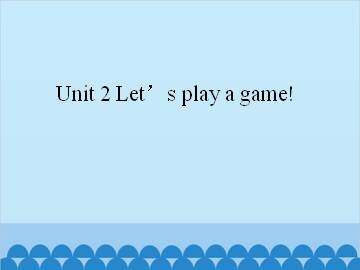 Unit 2 Let's play a game!_课件1