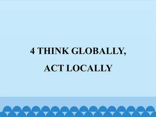 4  THINK  GLOBALLY,ACT LOCALLY_课件1