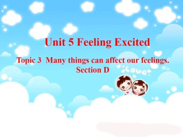 Topic 3. Many things can affect our feelings._课件1