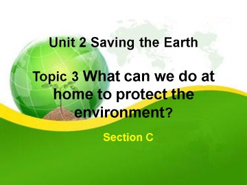 Topic 3. What can we do at home to protect the environment?_课件1