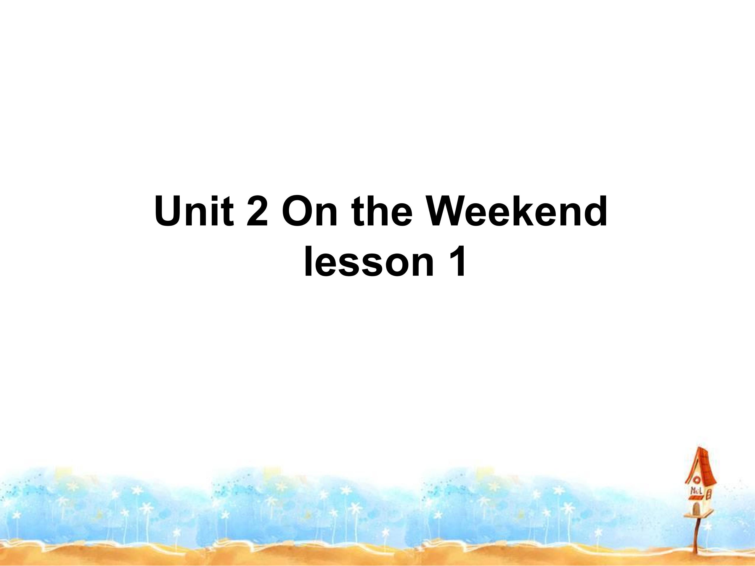 【课件】四年级上册英语人教版新起点Unit 2《On the Weekend》（lesson 1）03