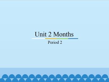 Unit 2 Months-Period 2_课件1