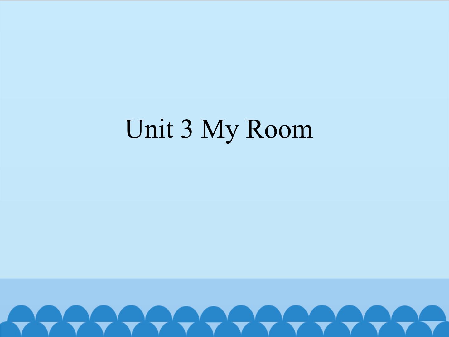 Unit 3 My Room_课件1