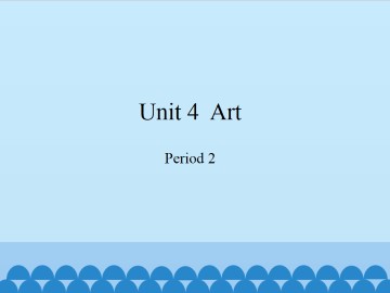 Unit  4  Art-Period 2_课件1