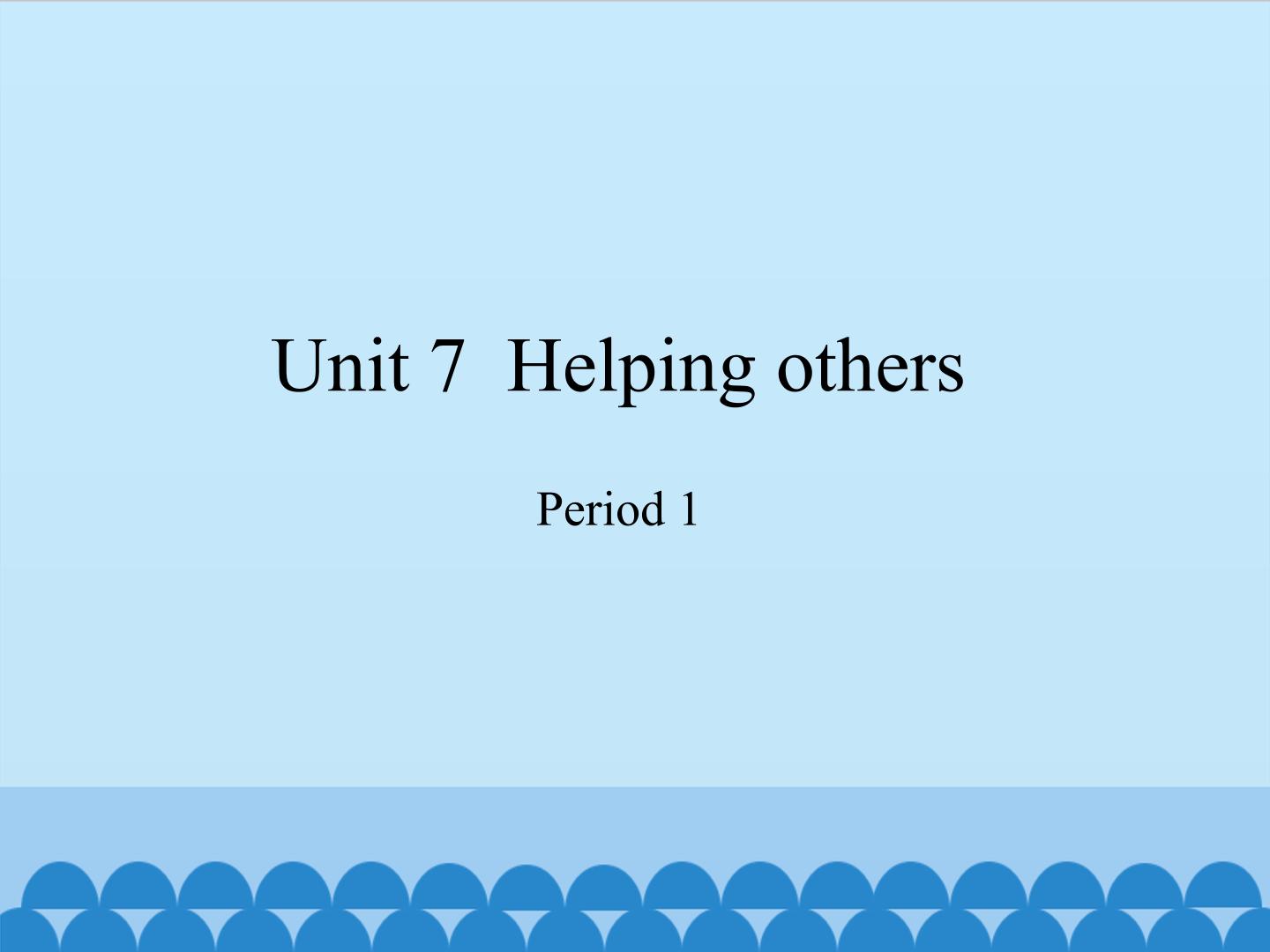 Unit  7  Helping others-Period 1_课件1