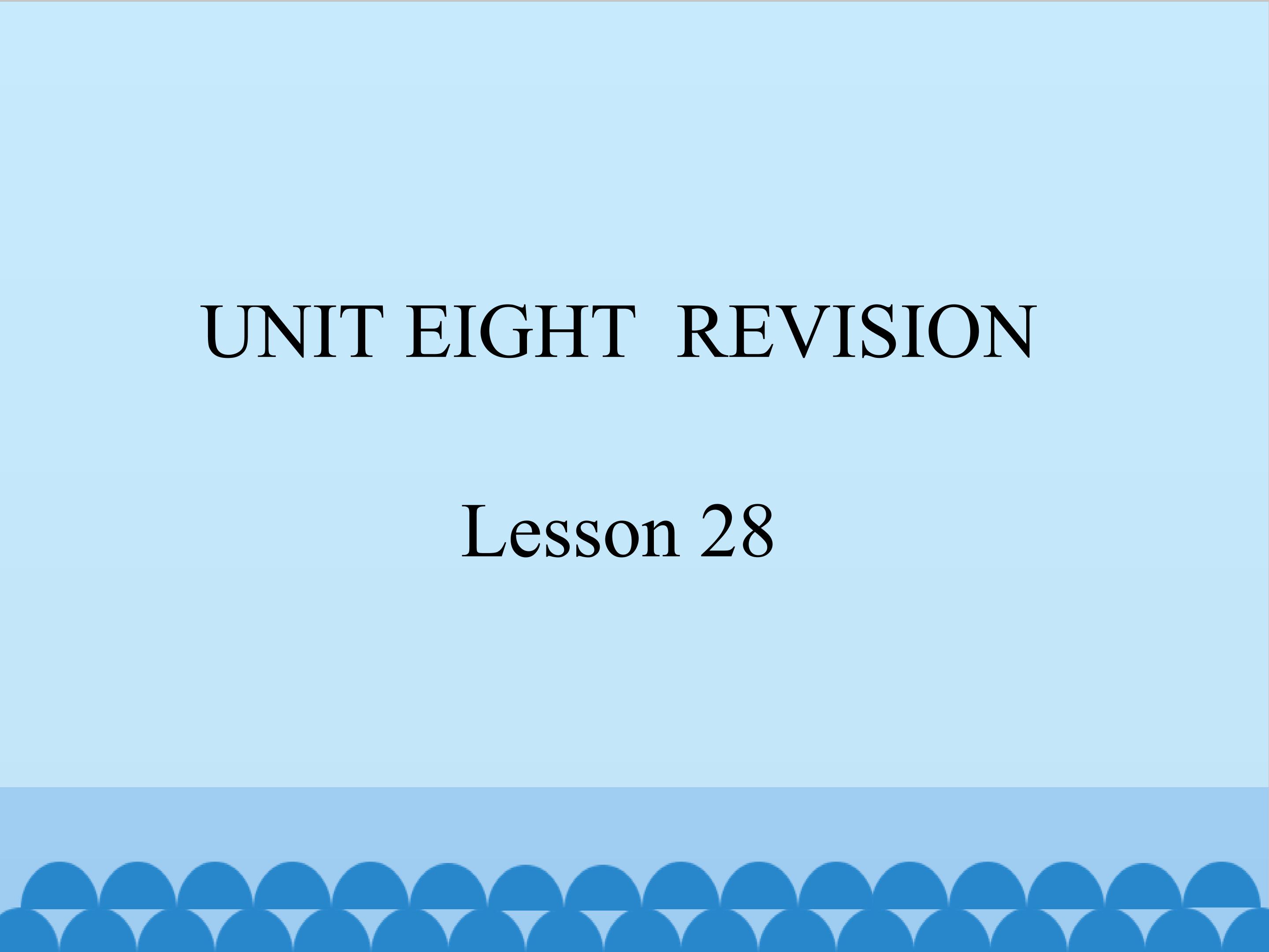 UNIT EIGHT REVISION Lesson 28