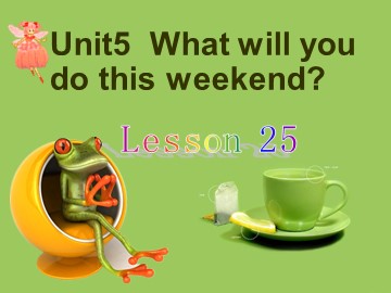 Unit 5  What will you do this weekend?