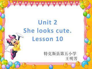 Unit 2 She looks cute Lesson 10