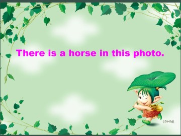 There is a horse in this photo._课件1