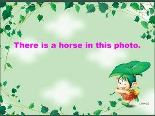 There is a horse in this photo._课件1