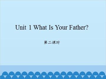 Unit 1 What Is Your Father？ 第二课时_课件1