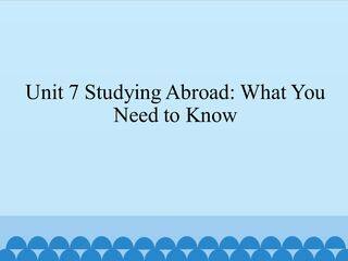 Unit 7 Studying Abroad What You Need to Know_课件1