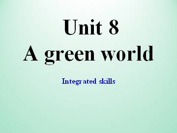 Unit 8 A green world_课件1