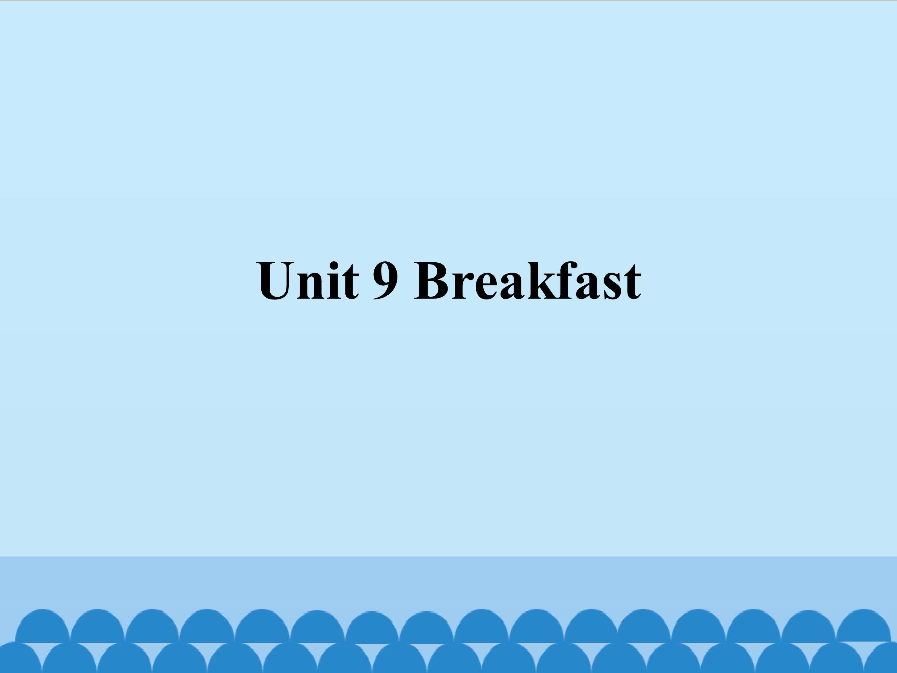 Unit 9 Breakfast_课件1