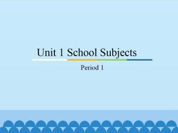 Unit 1 School Subjects-Period 1_课件1