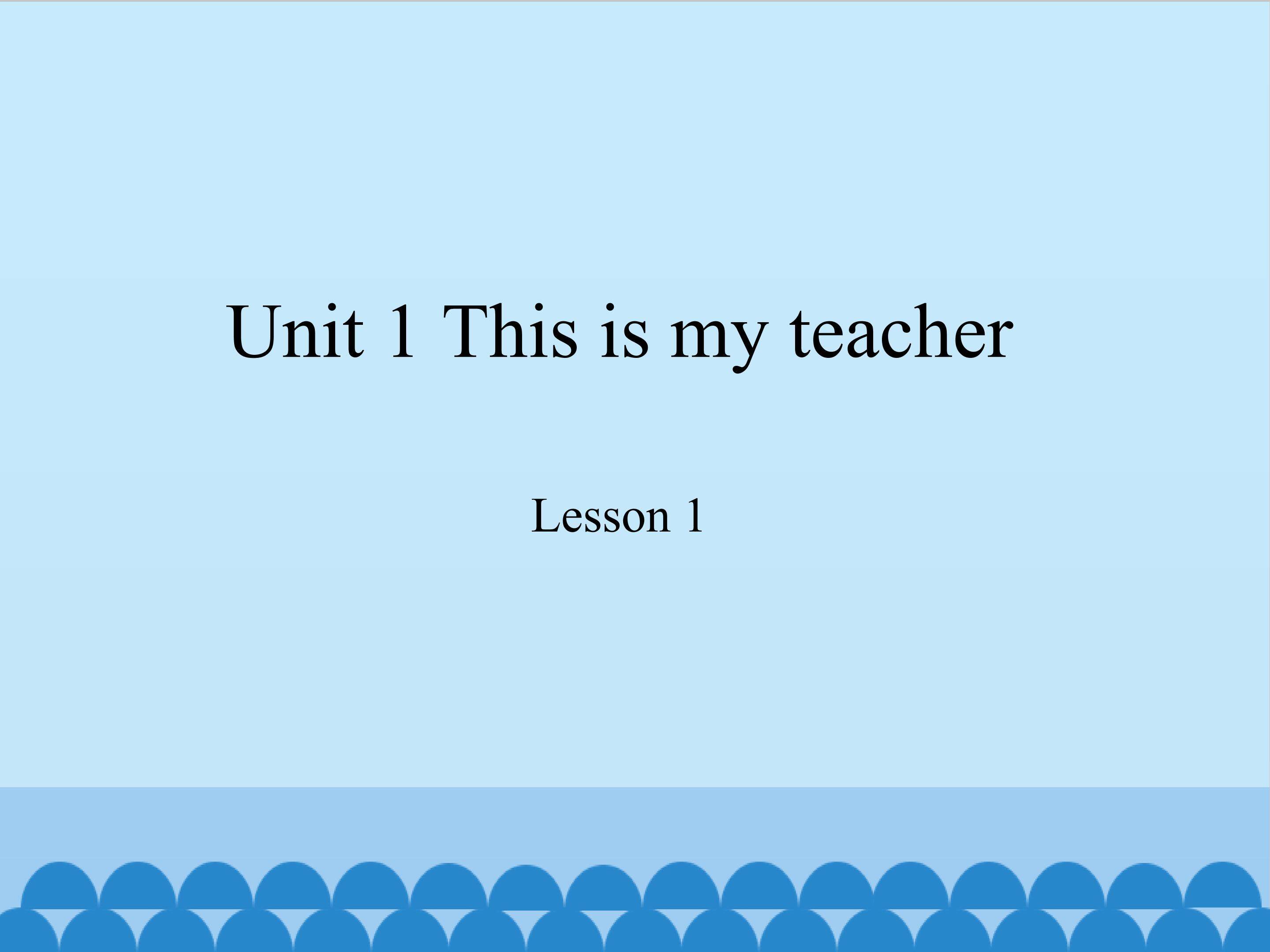 Unit 1 This is my teacher lesson 1
