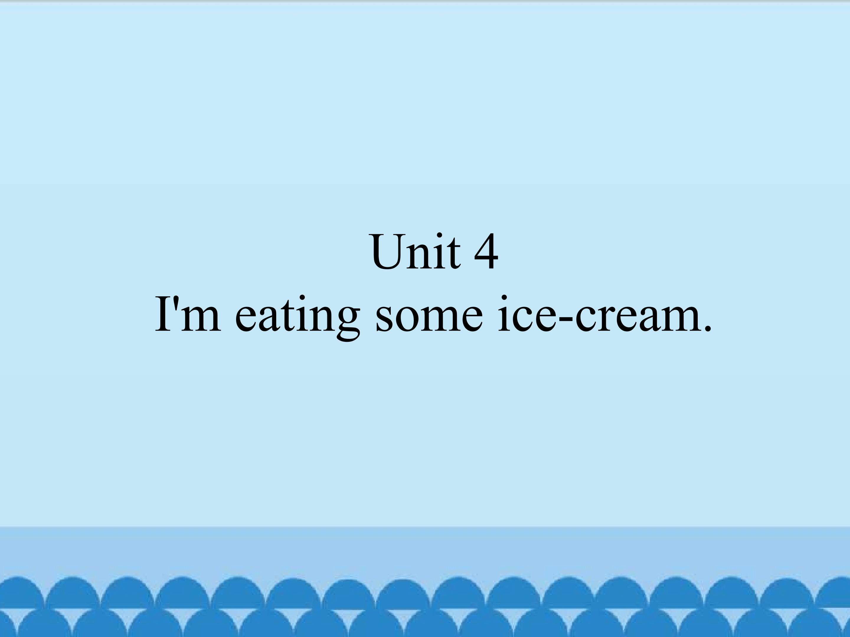 Module B Unit 4 I’m eating some ice-cream
