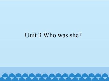 Unit 3 Who was she?_课件1