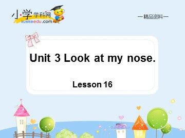 Unit 3  Look at my nose.