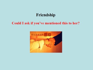 Could I ask if you've mentioned this to her？_课件1