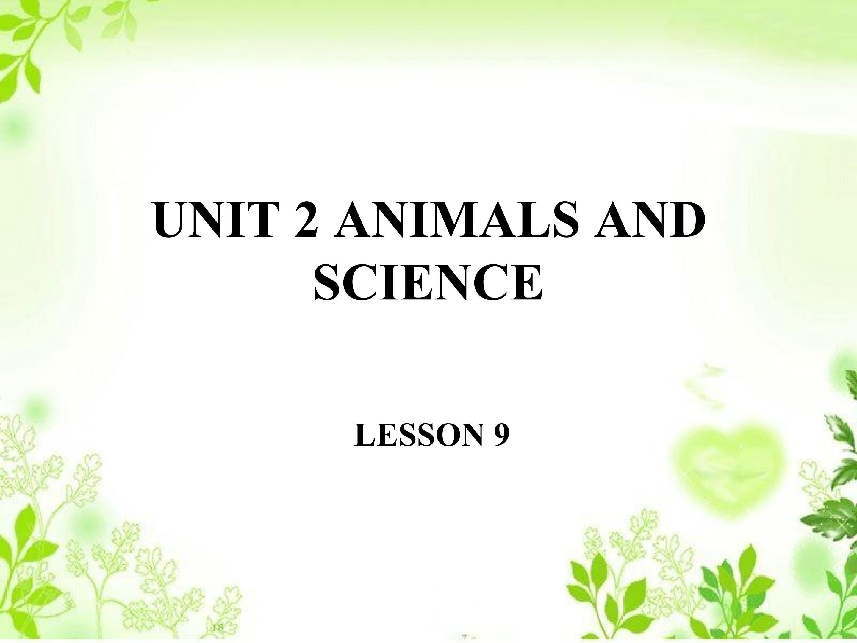 UNIT 2 ANIMALS AND SCIENCE LESSON 9