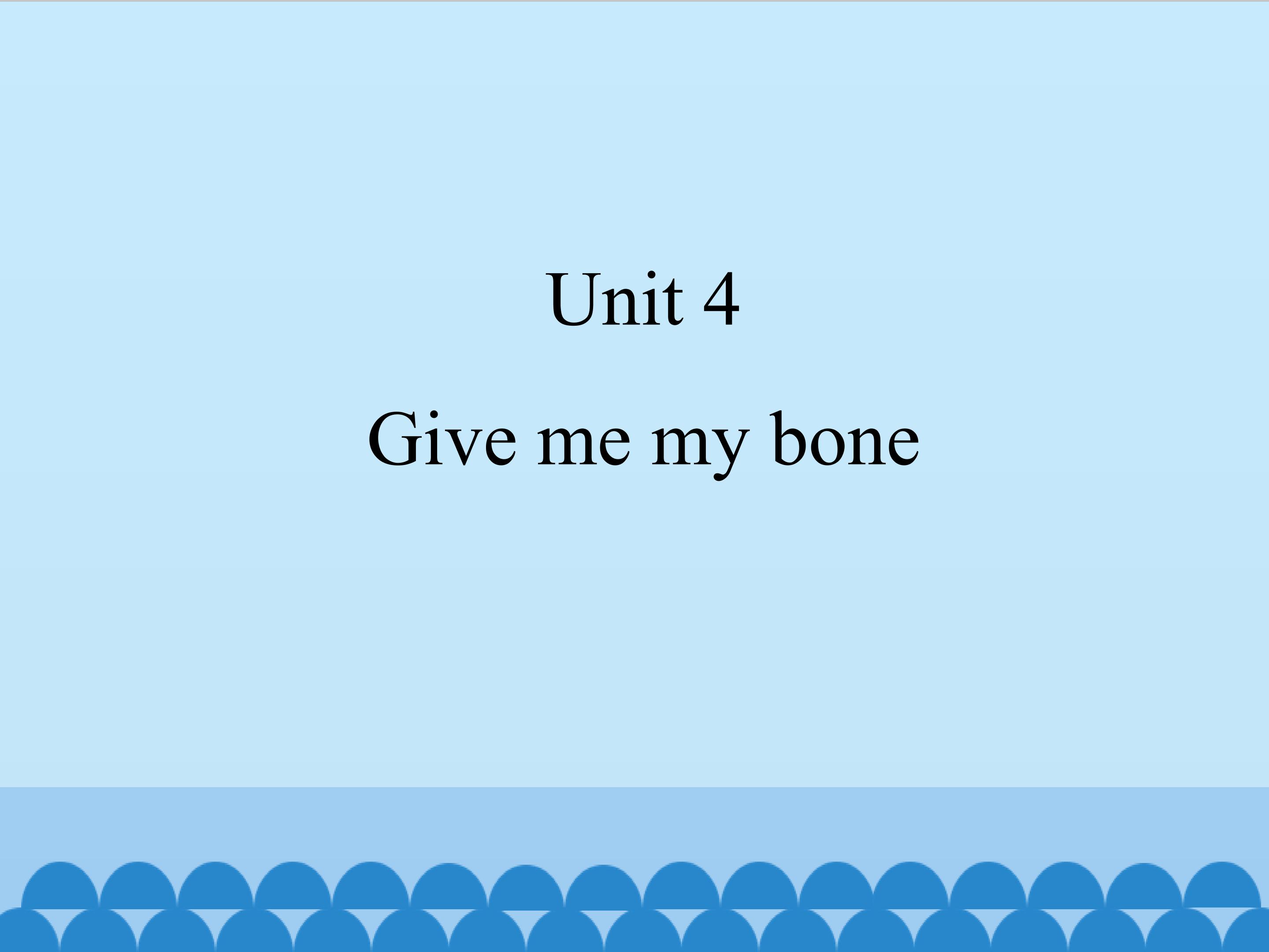 Unit 4 Give me my bone_课件1