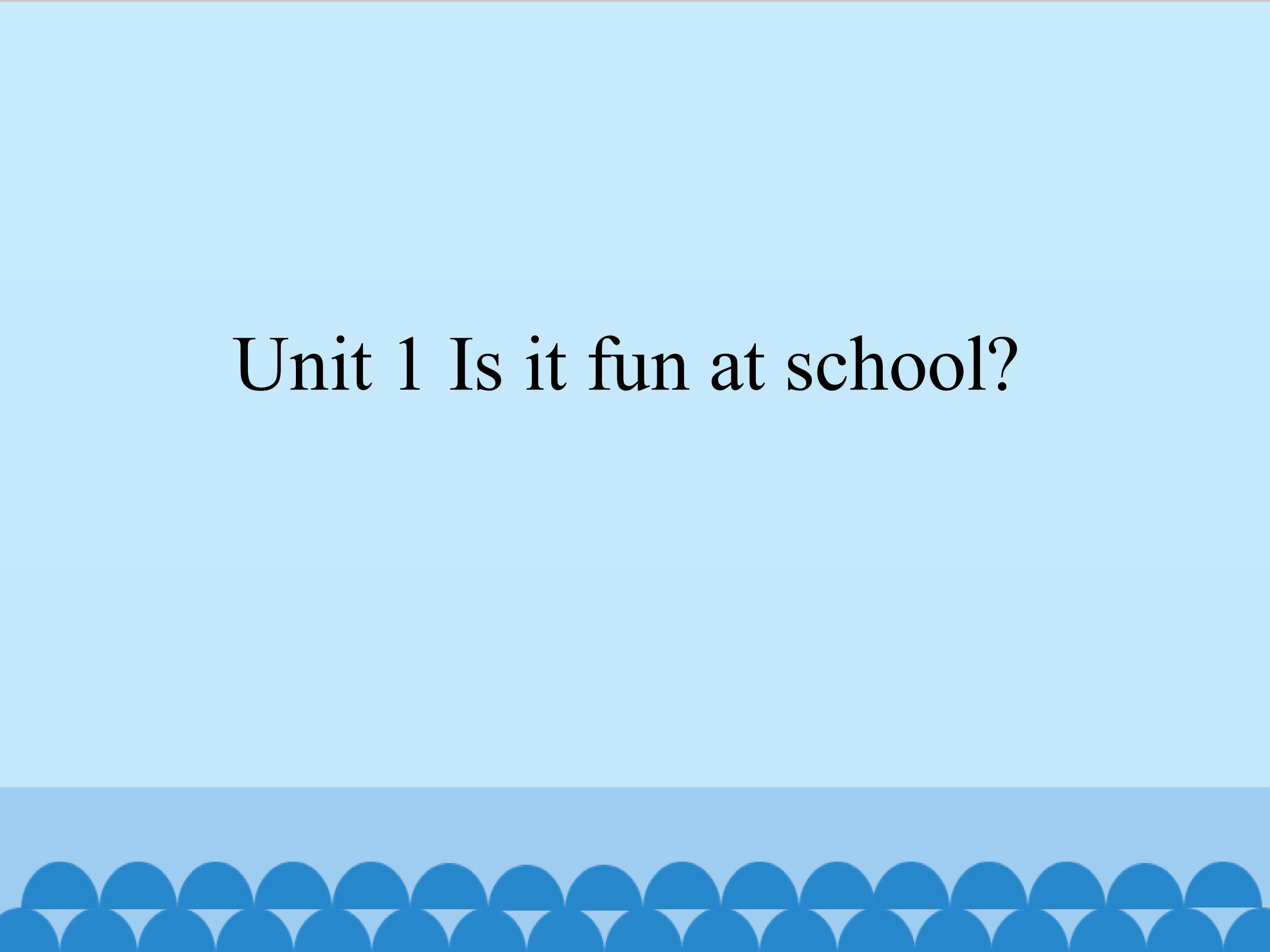 Unit 1 Is it fun at school?_课件1