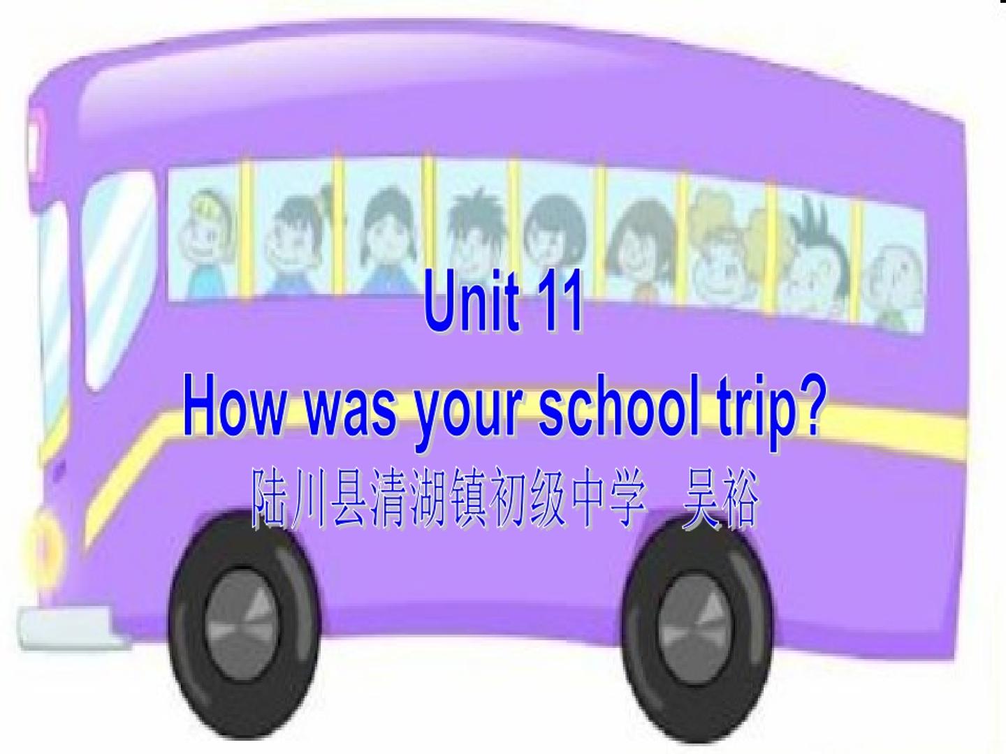 Unit 11 How was your school trip？