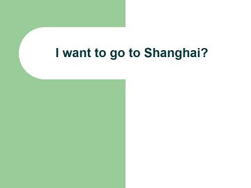 I want to go to Shanghai._课件1