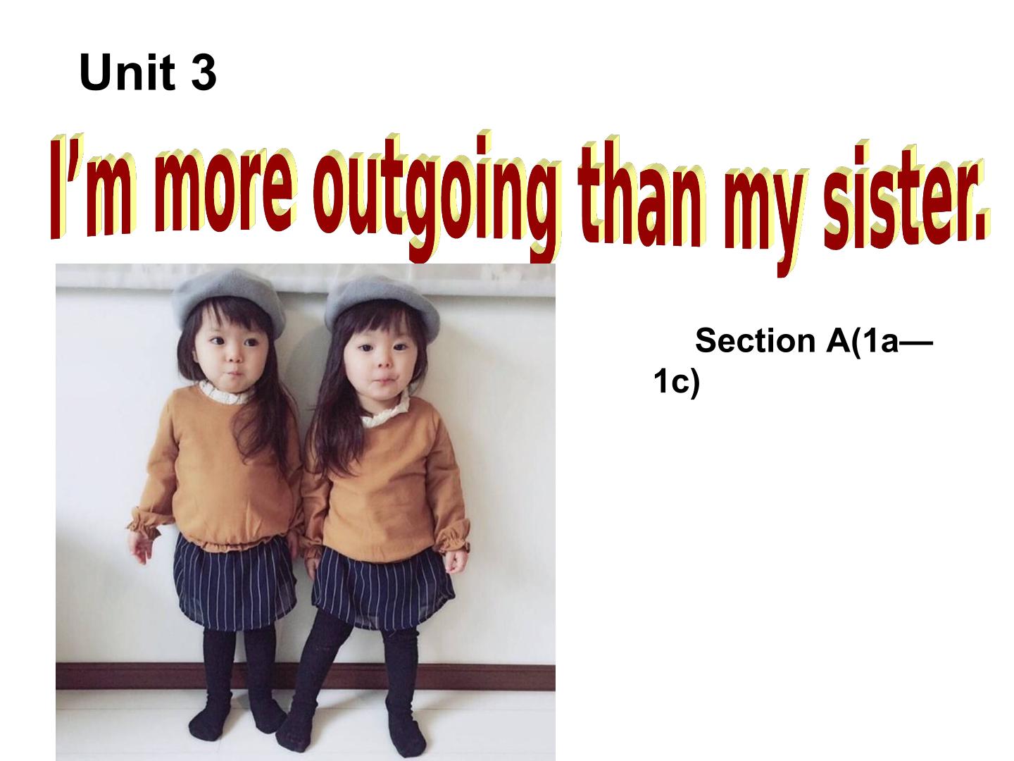 Unit 3 I'm more outgoing than my sister